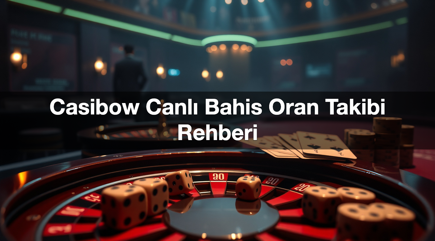 Casibow Canlı Bahis Oran Takibi Rehberi