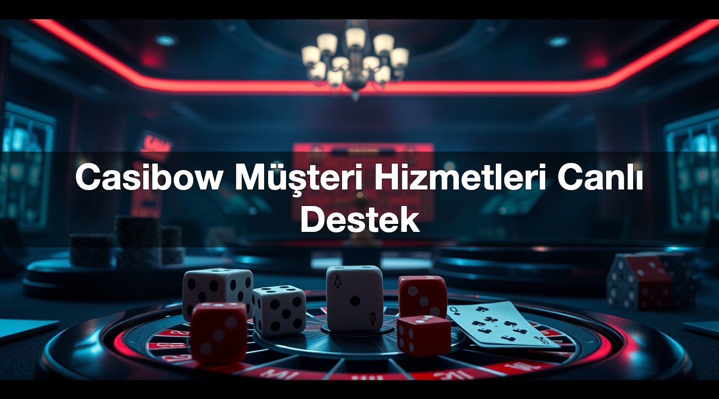 Casibow Müşteri Hizmetleri Canlı Destek
