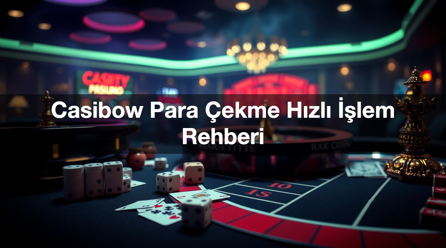 Casibow Para Çekme Hızlı İşlem Rehberi